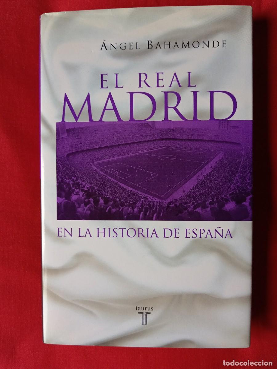 Libros de segunda mano: EL REAL MADRID EN LA HISTORIA DE ESPA&Ntilde;A. &Aacute;NGEL BAHAMONDE. TAURUS HISTORIA 2002