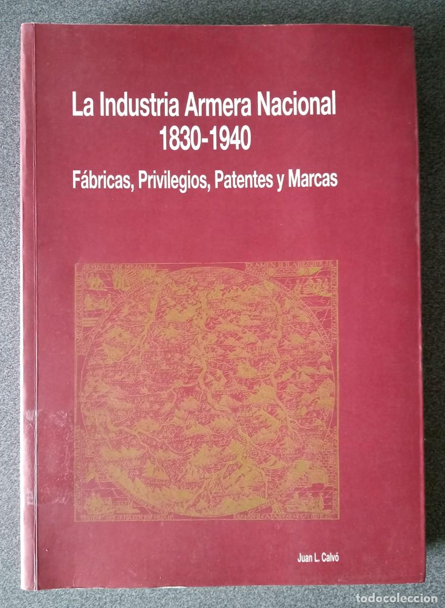 Libros de segunda mano: La Industria Armera Nacional 1830 1940 F&aacute;bricas Privilegios Patentes Y Marcas Juan L.Calv&oacute;