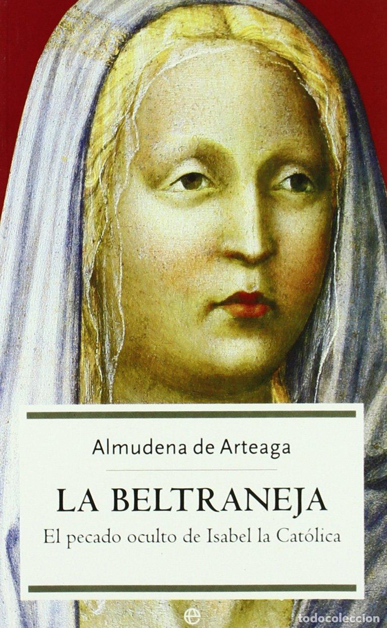 Libros de segunda mano: La Beltraneja: el pecado oculto de Isabel la Cat&oacute;lica: 1 (Historia)