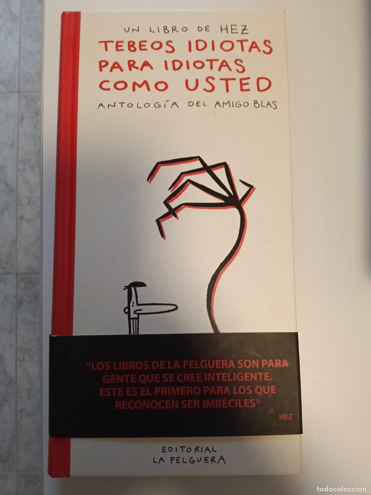 Libros de segunda mano: LIBRO HEZ - TEBEOS IDIOTAS PARA IDIOTAS COMO USTED - LA FELGUERA
