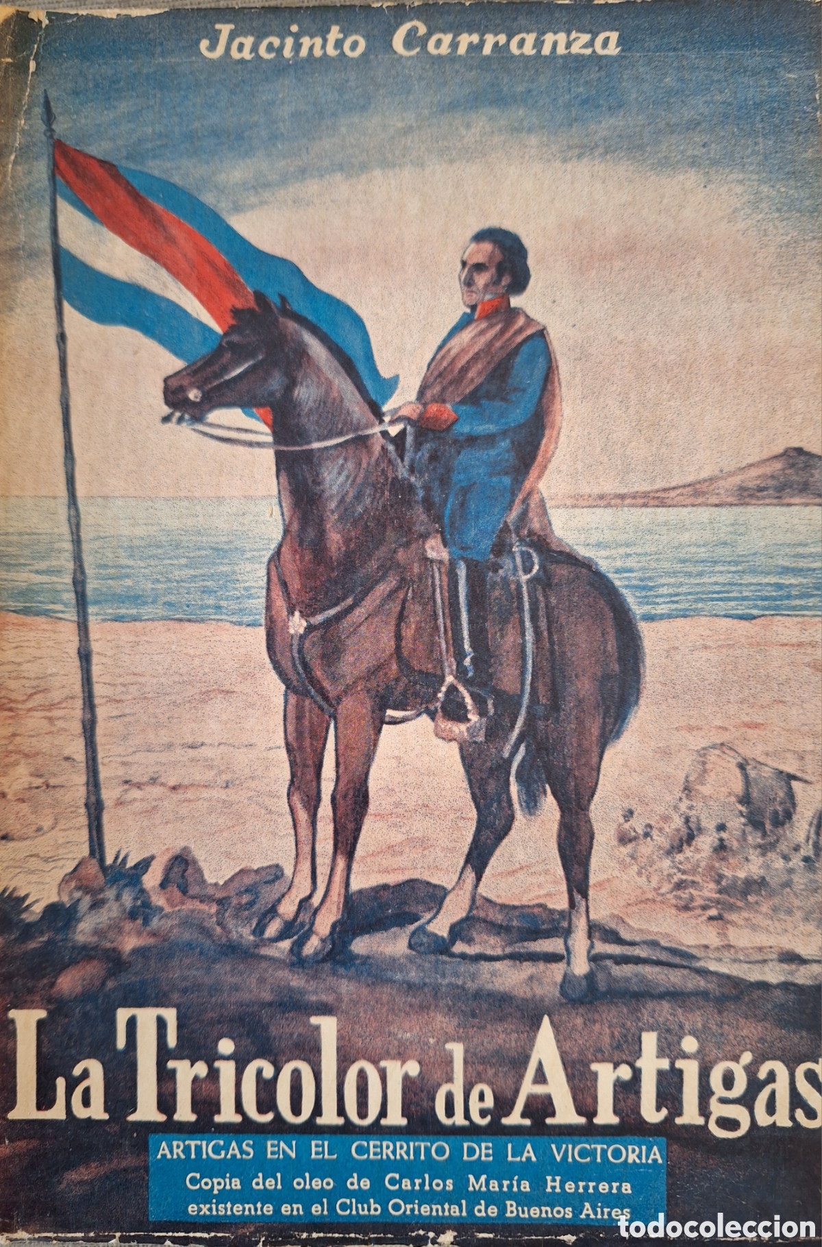 Libros de segunda mano: LA TRICOLOR DE ARTIGAS JACINTO CARRANZA 1950