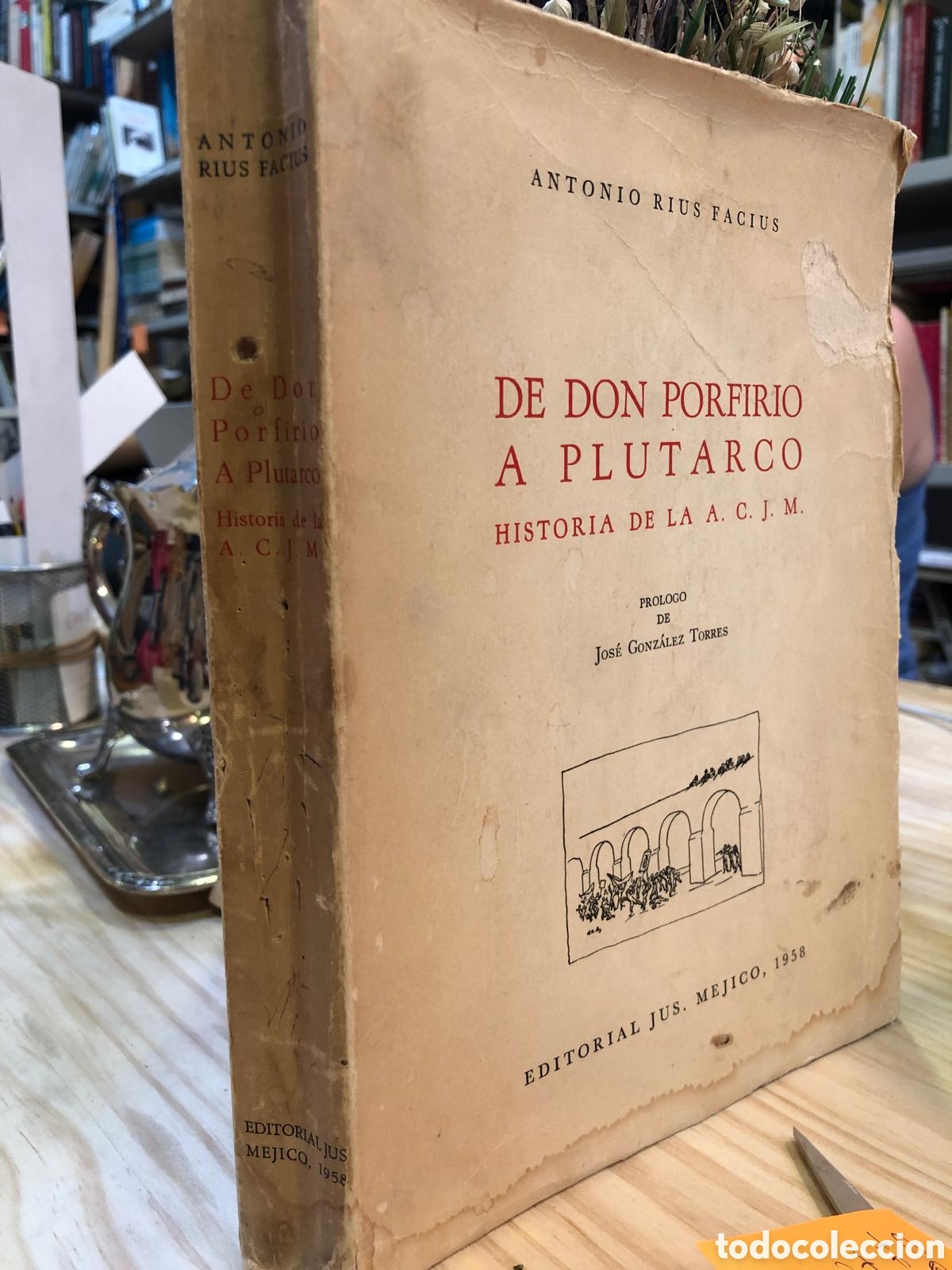 Livres d'occasion: De Don Porfirio a Plutarco. Historia de la A. C. J. M. - Antonio Rius Facius