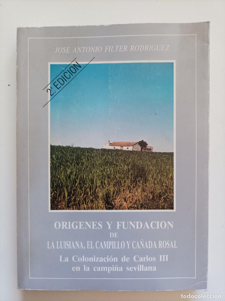 Libros de segunda mano: Or&iacute;genes y Fundaci&oacute;n de La Luisiana, El Campillo y Ca&ntilde;ada Rosal. Jos&eacute; Antonio Filter Rodr&iacute;guez. 1986