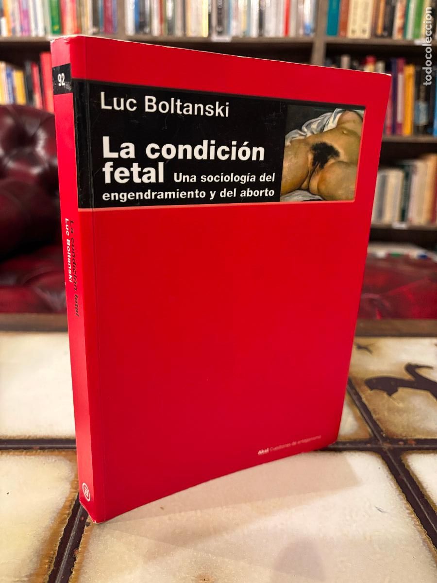 Libros de segunda mano: La condici&oacute;n fetal. Una sociolog&iacute;a del engendramiento y de aborto. Luc Boltanski.