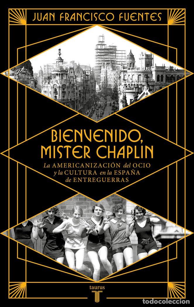 Libros de segunda mano: Bienvenido Mister Chaplin: La americanizaci&oacute;n del ocio y la cultura en la Espa&ntilde;a de entreguerras (Hi