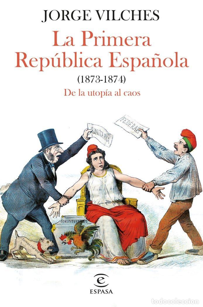 Libros de segunda mano: La Primera Rep&uacute;blica Espa&ntilde;ola (1873-1874): De la utop&iacute;a al caos (NO FICCI&Oacute;N)