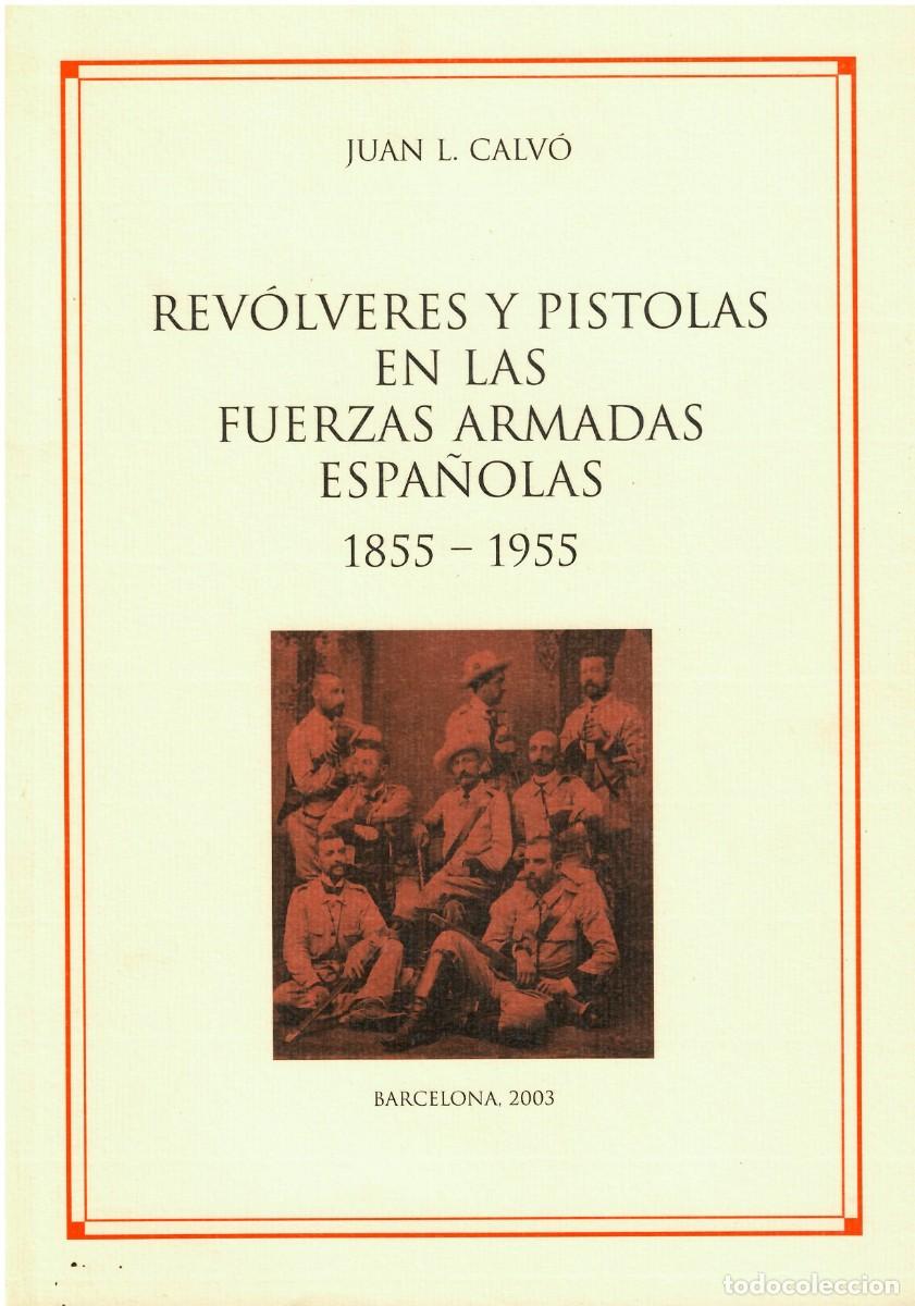 Libros de segunda mano: REVOLVERES Y PISTOLAS EN LAS FUERZAS ARMADAS ESPA&Ntilde;OLAS 1855-1955 Jos&eacute; L. Calv&oacute;
