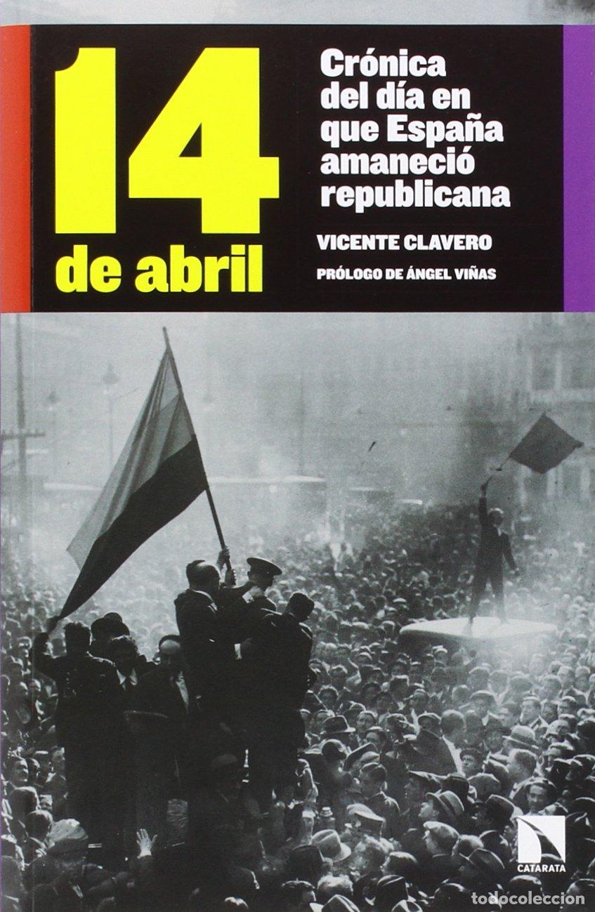 Libros de segunda mano: 14 De Abril: Cr&oacute;nica del d&iacute;a en que Espa&ntilde;a amaneci&oacute; republicana (COLECCION MAYOR)