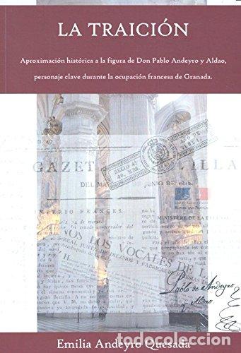Libros de segunda mano: La traici&oacute;n: Aproximaci&oacute;n hist&oacute;rica a la figura de Don Pablo Andeyro y Aldao, personaje clave durant