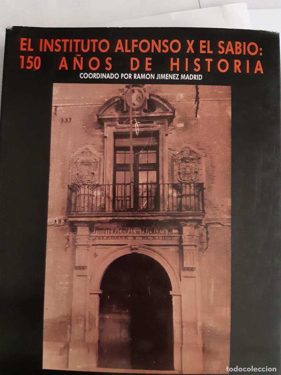 Libros de segunda mano: MURCIA- EL INSTITUTO ALFONSO X EL SABIO- 150 A&Ntilde;OS DE HISTORIA 1.987 RAMON JIMENEZ MADRID