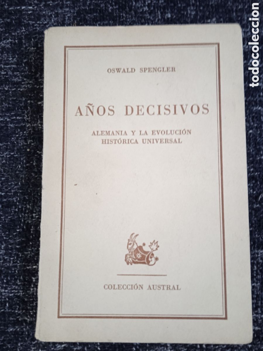 Livros em segunda m&atilde;o: A&ntilde;os decisivos, Alemania y la evoluci&oacute;n hist&oacute;rica universal. / Oswald Spengler -COLECCION AUSTRAL