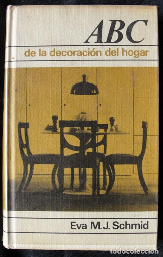 Libros de segunda mano: ABC DE LA DECORACION DEL HOGAR - EVA M.J. SCHMID - CIRCULO DE LECTORES, 1971 -
