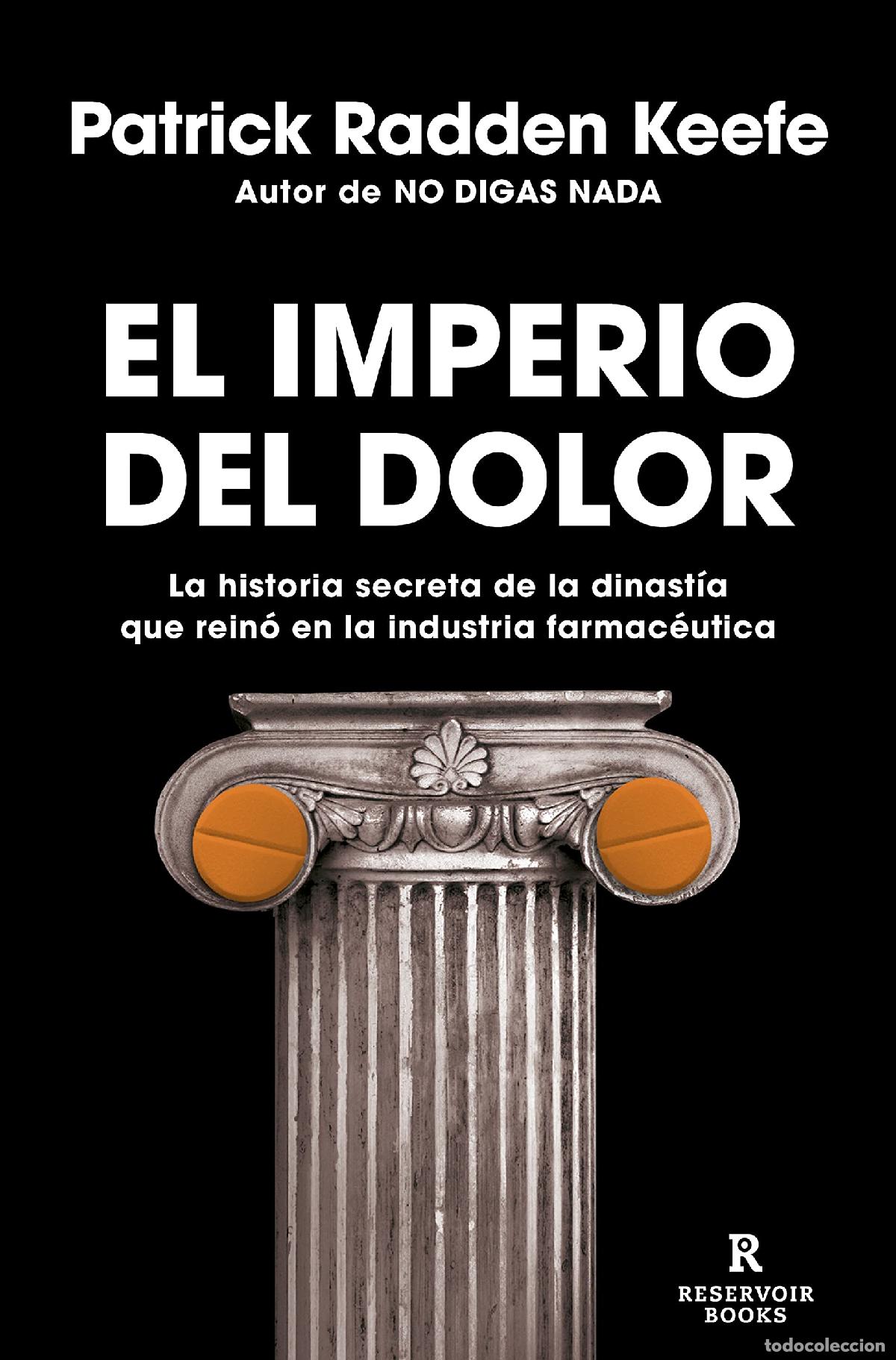 Libros de segunda mano: El imperio del dolor: La historia secreta de la dinast&iacute;a que rein&oacute; en la industria farmac&eacute;utica (Res