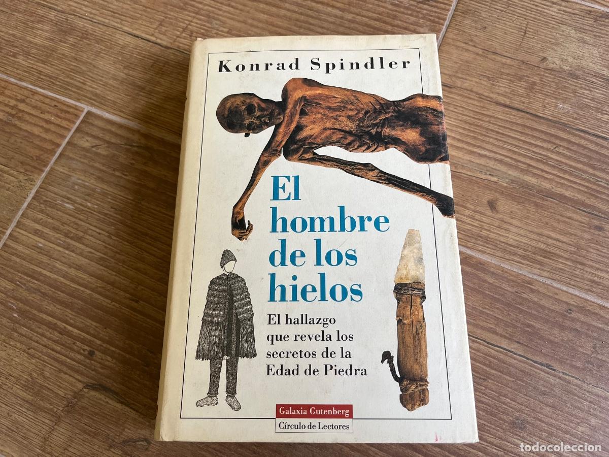 Libros de segunda mano: EL HOMBRE DE LOS HIELOS. EL HALLAZGO QUE REVELA LOS SECRETOS DE LA EDAD DE PIEDRA (KONRAD SPINDLER)