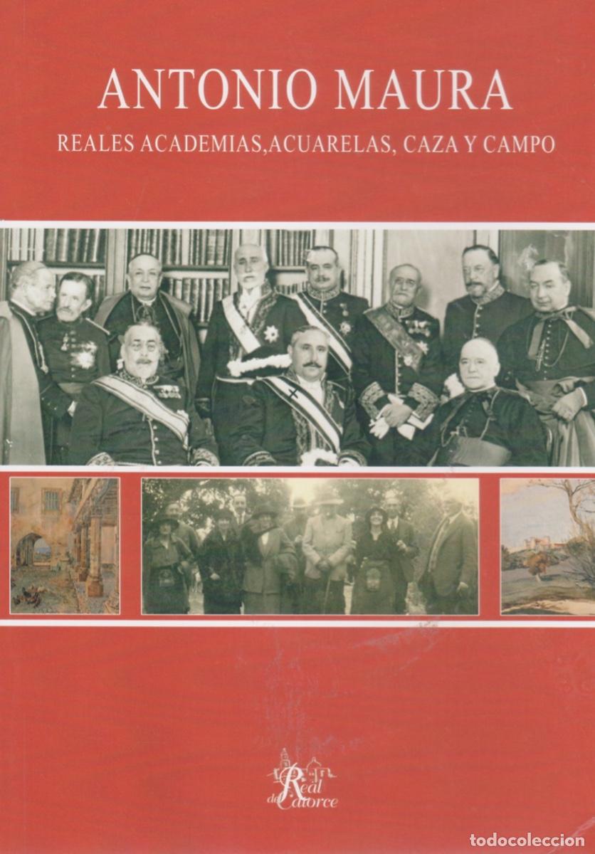 Libros de segunda mano: ANTONIO MAURA. OTRAS REALIDADES. REALES ACADEMIAS, ACUARELAS, CAZA Y CAMPO
