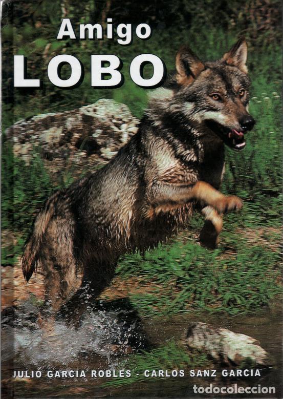 Libros de segunda mano: AMIGO LOBO.GARCIA ROBLES, JULIO-CARLOS SANZ GARCIA
