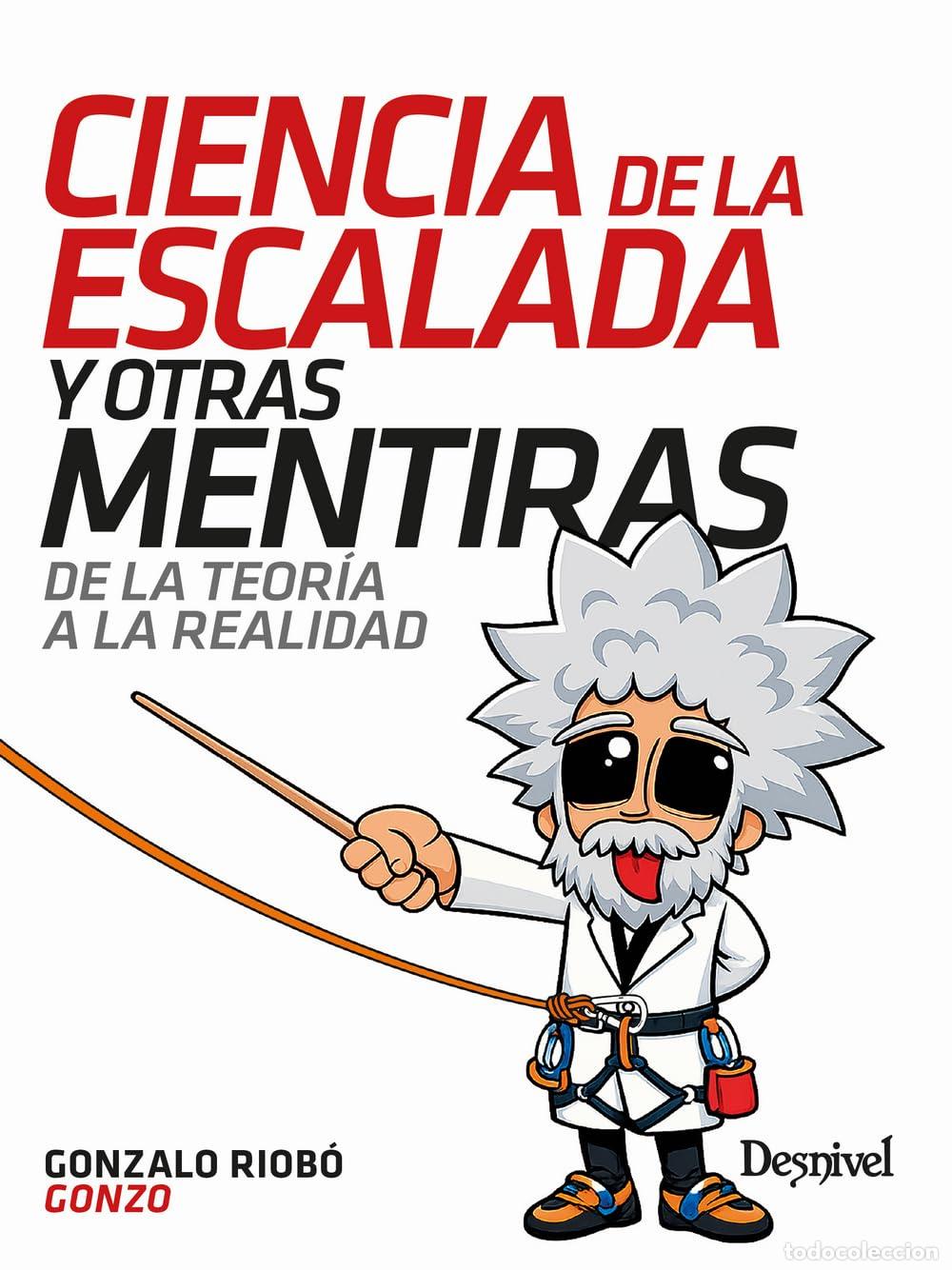 Libros de segunda mano: Ciencia de la escalada y otras mentiras: De la teor&iacute;a a la realidad (Manuales de escalada Desnivel)