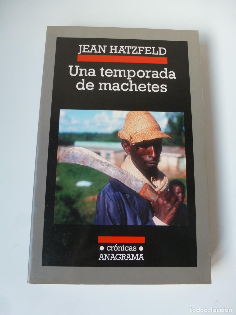 Libros de segunda mano: UNA TEMPORADA DE MACHETES. JEAN HATZFELD. ANAGRAMA CR&Oacute;NICAS. GENOCIDIO RUANDA