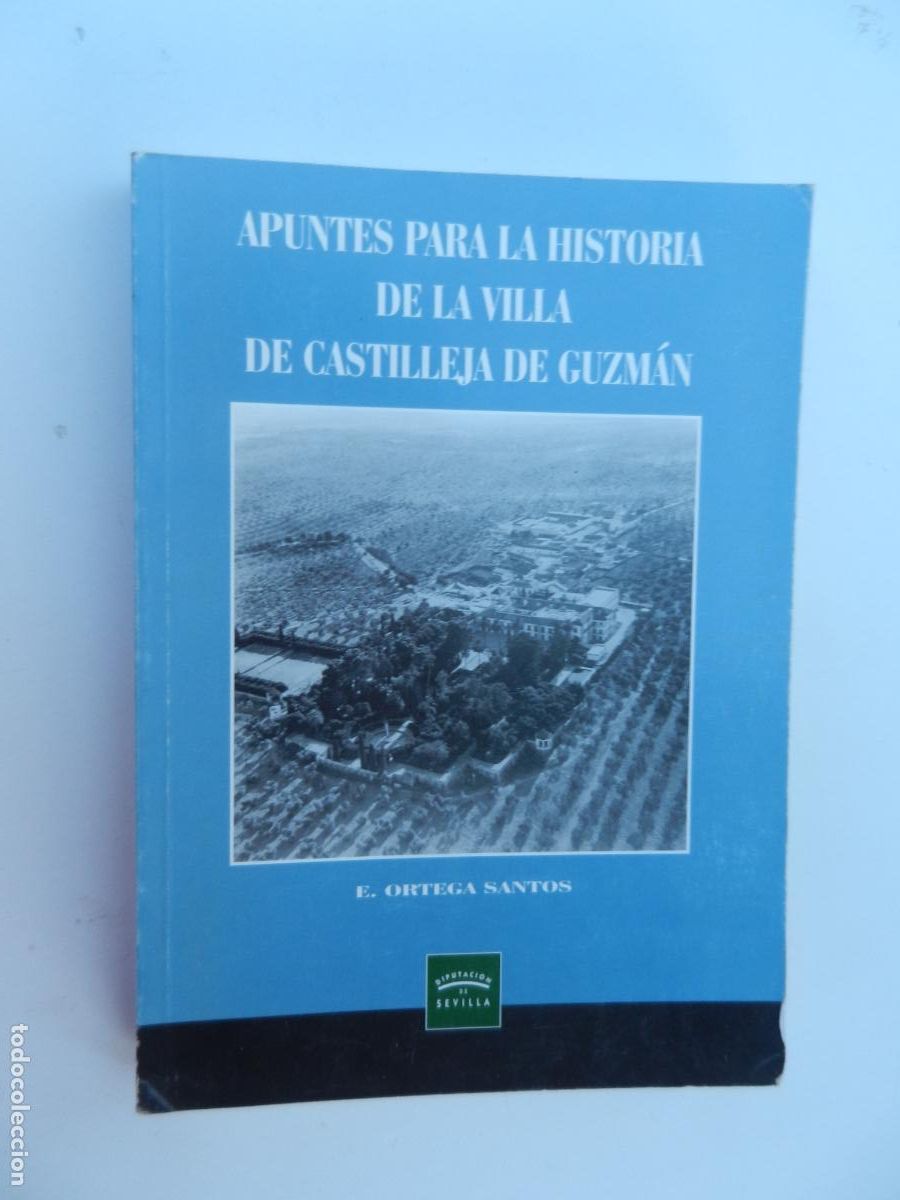 Livros em segunda m&atilde;o: APUNTES PARA LA HISTORIA DE LA VILLA DE CASTILLEJA DE GUSM&Aacute;N-E. ORTEGA SANTOS- SEVILLA 2004-DEDICADO