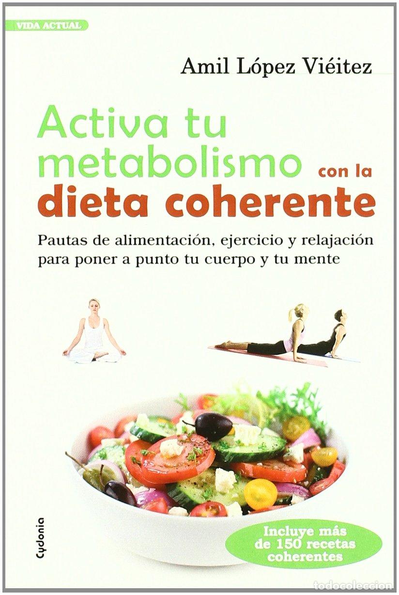 Libros de segunda mano: Activa tu metabolismo con la dieta coherente: PAUTAS DE ALIMENTACI&Oacute;N, EJERCICIO Y RELAJACI&Oacute;N PARA PO