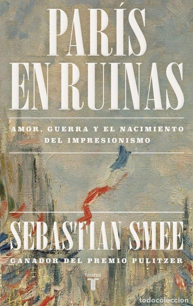 Libros de segunda mano: Par&iacute;s en ruinas: Amor, guerra y el nacimiento del impresionismo (Historia)