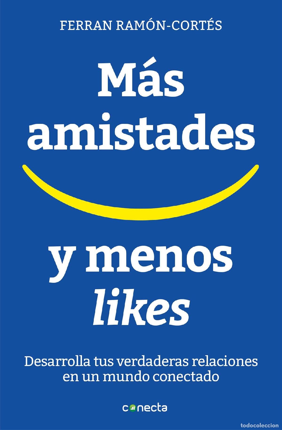 Libros de segunda mano: M&aacute;s amistades y menos likes: Desarrolla tus verdaderas relaciones en un mundo conectado (Conecta)