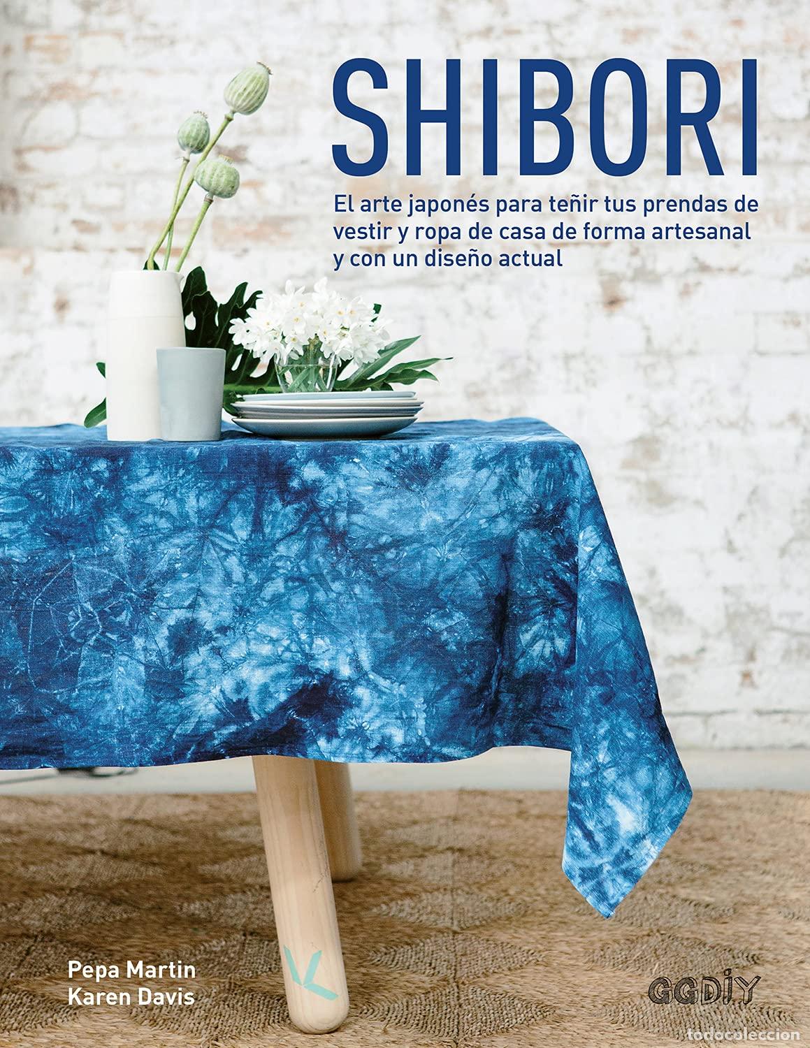 Libros de segunda mano: Shibori: El arte japon&eacute;s para te&ntilde;ir tus prendas de vestir y ropa de casa de forma artesanal y con un