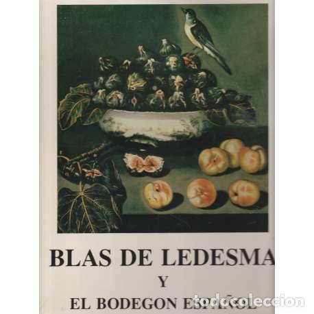 Libros de segunda mano: Blas de Ledesma y el bodeg&oacute;n espa&ntilde;ol - Ram&oacute;n Torres Mart&iacute;n