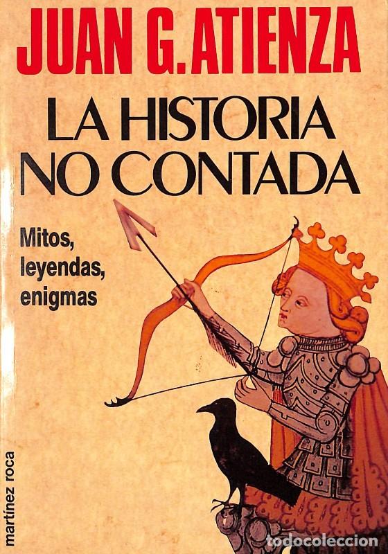 Gebrauchte B&uuml;cher: La historia no contada: Mitos, leyendas y enigmas - Juan G. Atienza - Mart&iacute;nez Roca - 1989 - Fontana