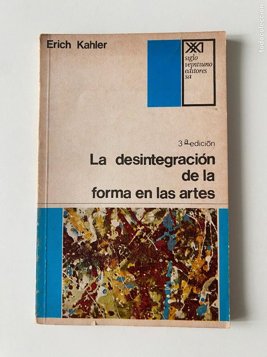 Libros de segunda mano: LA DESINTEGRACION DE LA FORMA EN LAS ARTES. Erich Kahler. Editorial Siglo XXI.
