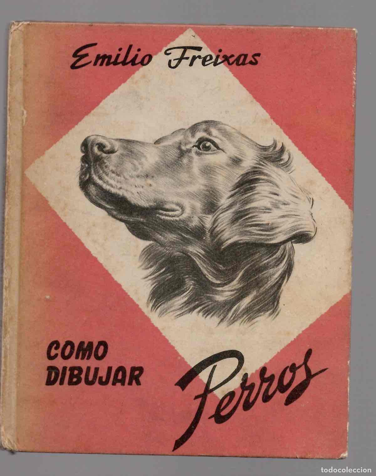 Libros de segunda mano: COMO DIBUJAR PERROS POR EMILIO FREIXAS. SUCESOR DE MESEGUER EDITOR. 1959. 1&ordf; EDICION