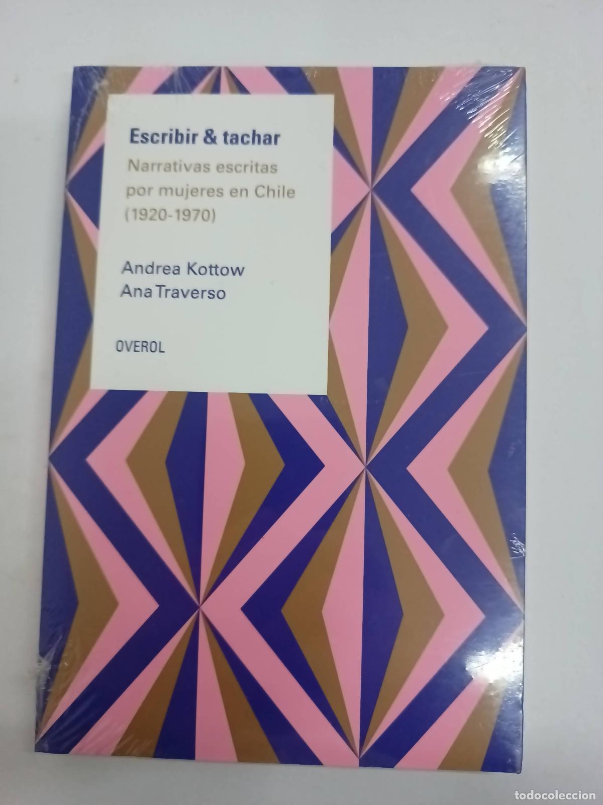 Libros de segunda mano: Escribir & tachar. Narrativas escritas por mujeres en Chile 1920 - Andrea Kottow - Ana Traverso