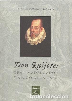 Libros de segunda mano: DON QUIJOTE: GRAN MADRUGADOR Y AMIGO DE LA CAZA