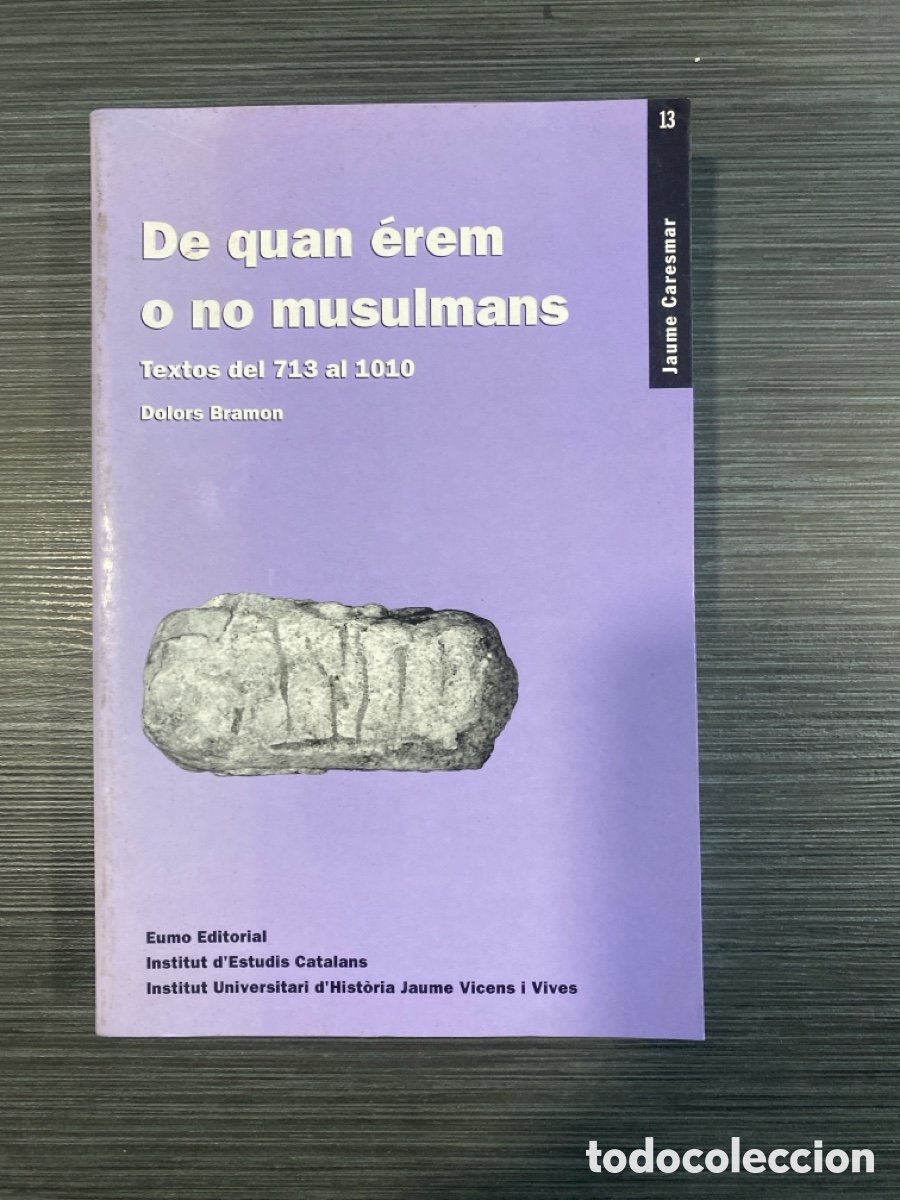 Livres d'occasion: De quan &eacute;rem o no musulmans. Textos del 713 al 1010. Dolors Bramon.