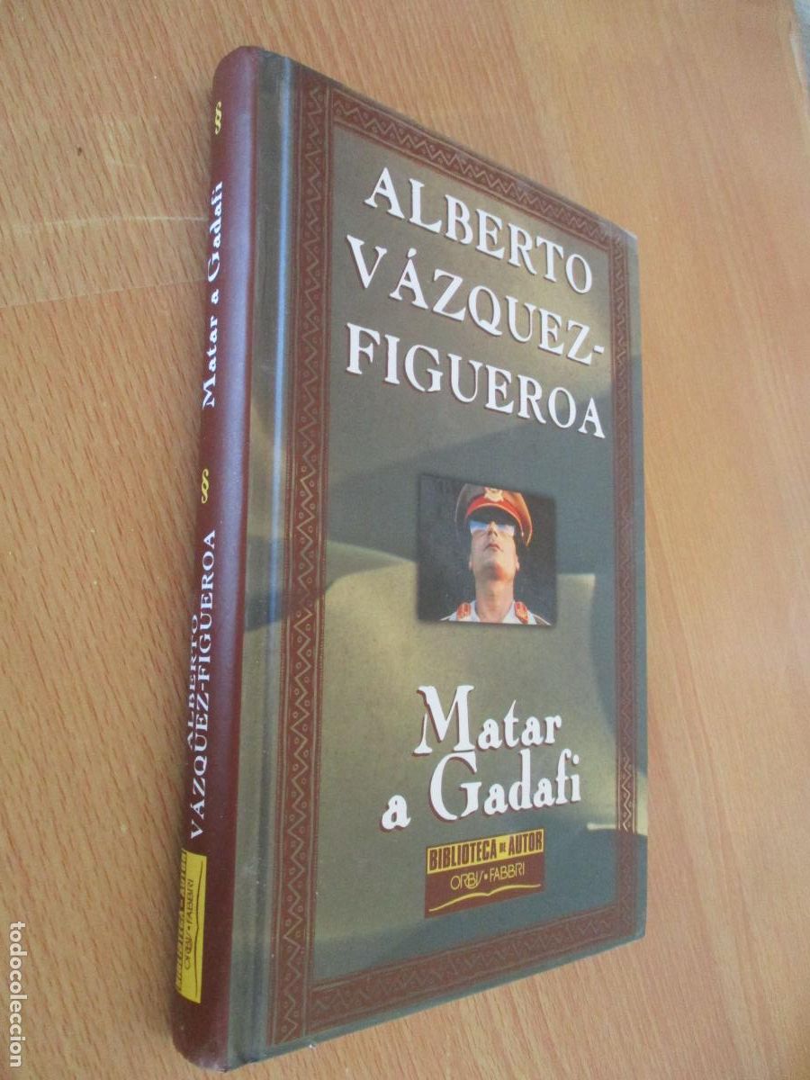 Libros de segunda mano: ALBERTO V&Aacute;ZQUEZ FIGUEROA- MATAR A GADAF&Iacute;- BIBLIOTECA DE AUTOR- ORBIS - FABBRI-1999