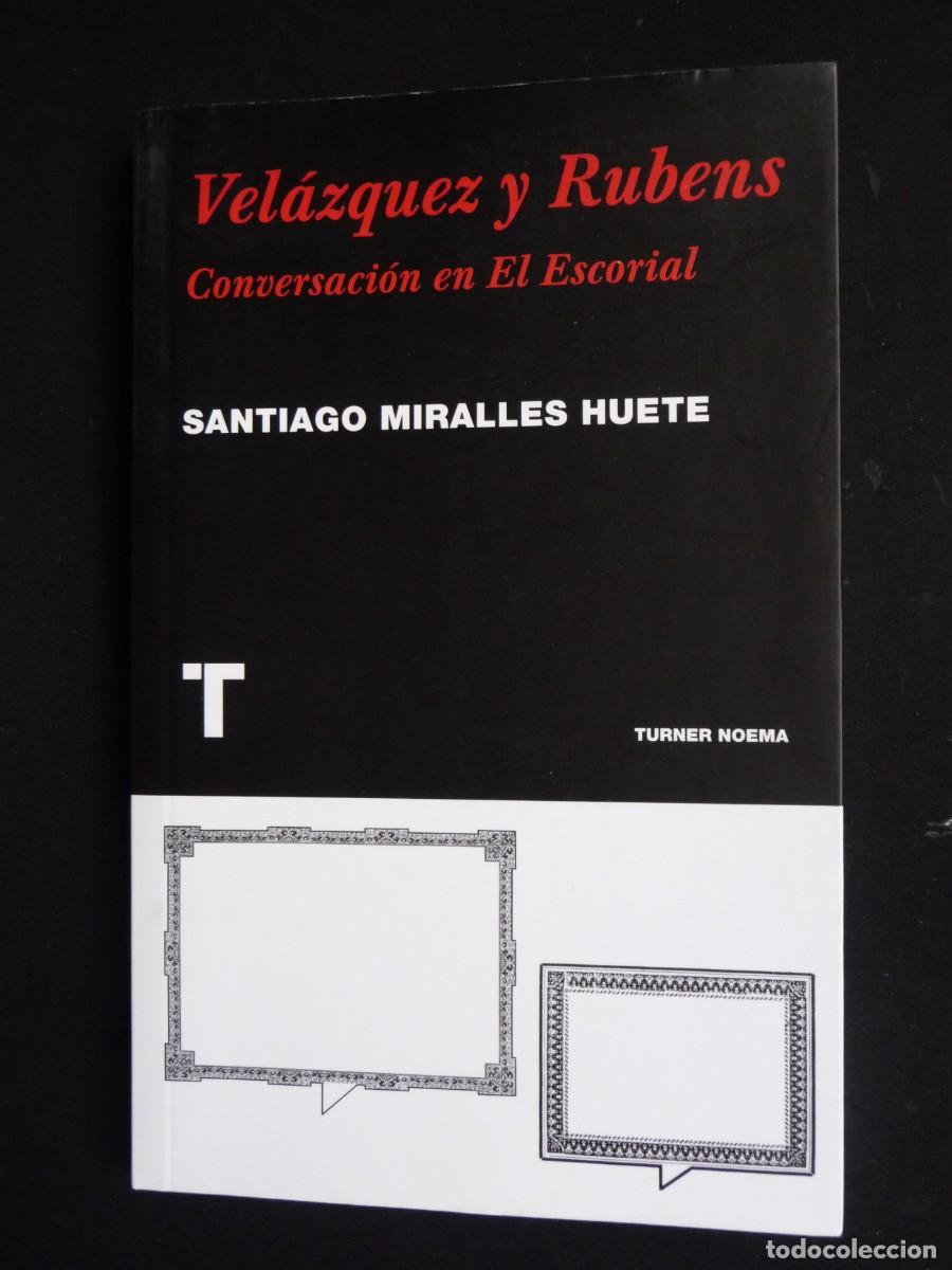 Libros de segunda mano: VEL&Aacute;ZQUEZ Y RUBENS . CONVERSACI&Oacute;N EN EL ESCORIAL - SANTIAGO MIRALLES HUETE - TURNER