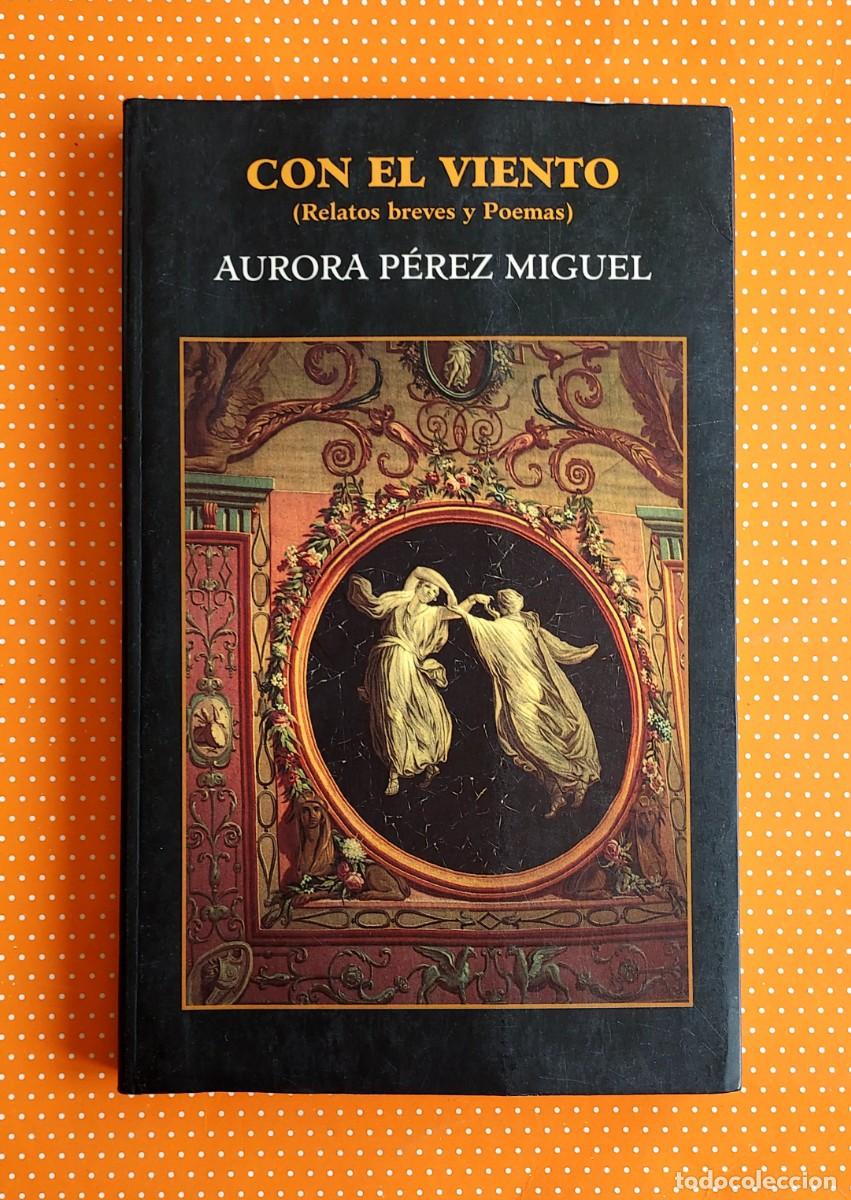 Libros de segunda mano: CON EL VIENTO RELATOS BREVES Y POEMAS AURORA P&Eacute;REZ MIGUEL DEDICADO POR LA AUTORA