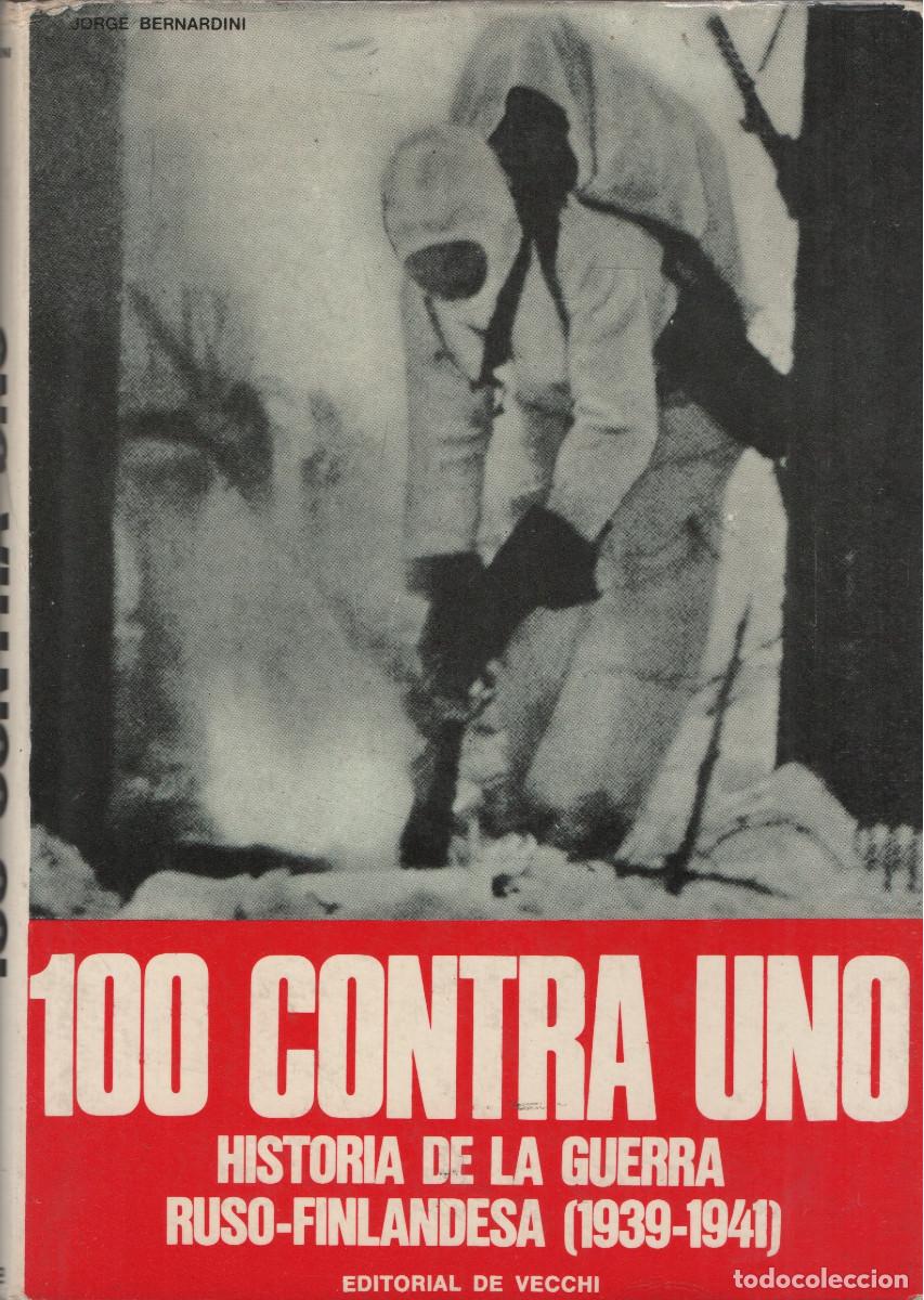 Libros de segunda mano: 100 contra uno.Historia de la guerra ruso-finlandesa (1939-1941).Jorge Vernardini.De Vecchi.1971.