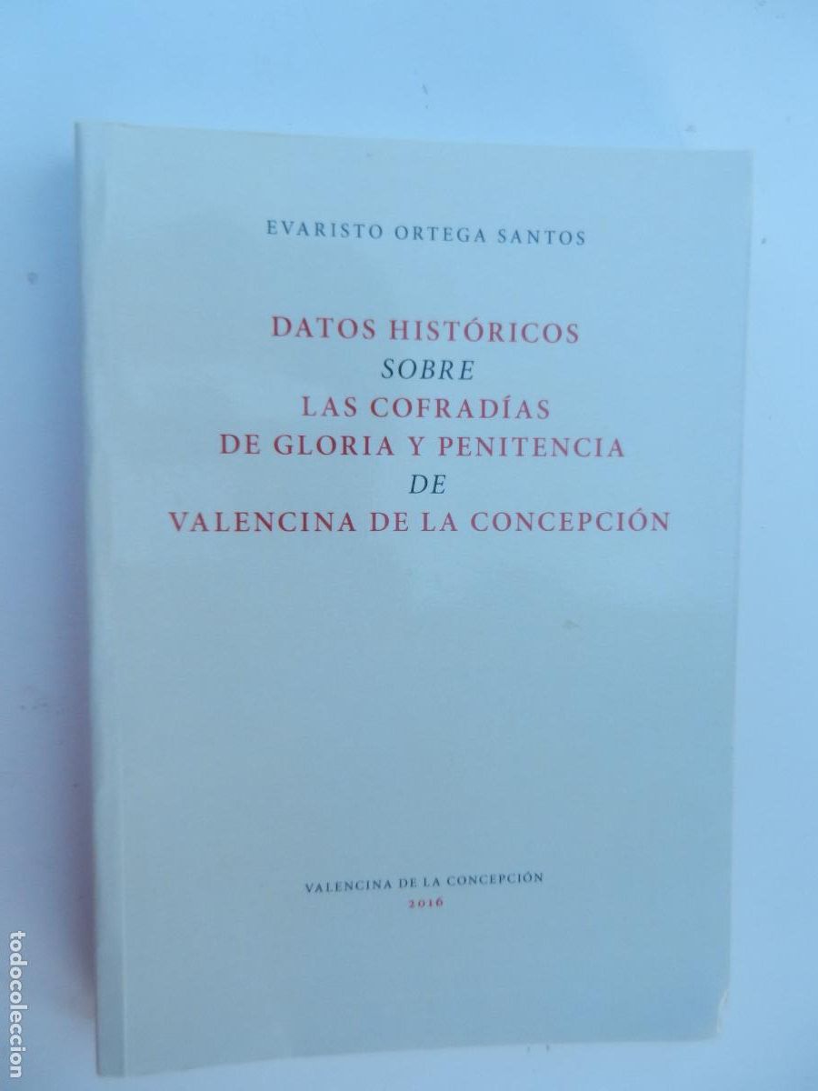 Libros de segunda mano: DATOS HIST&Oacute;RICOS SOBRE LAS COFRAD&Iacute;AS DE GLORIA Y PENITENCIA DE VALENCINA DE LA CONCEPCI&Oacute;N-DEDICADO.