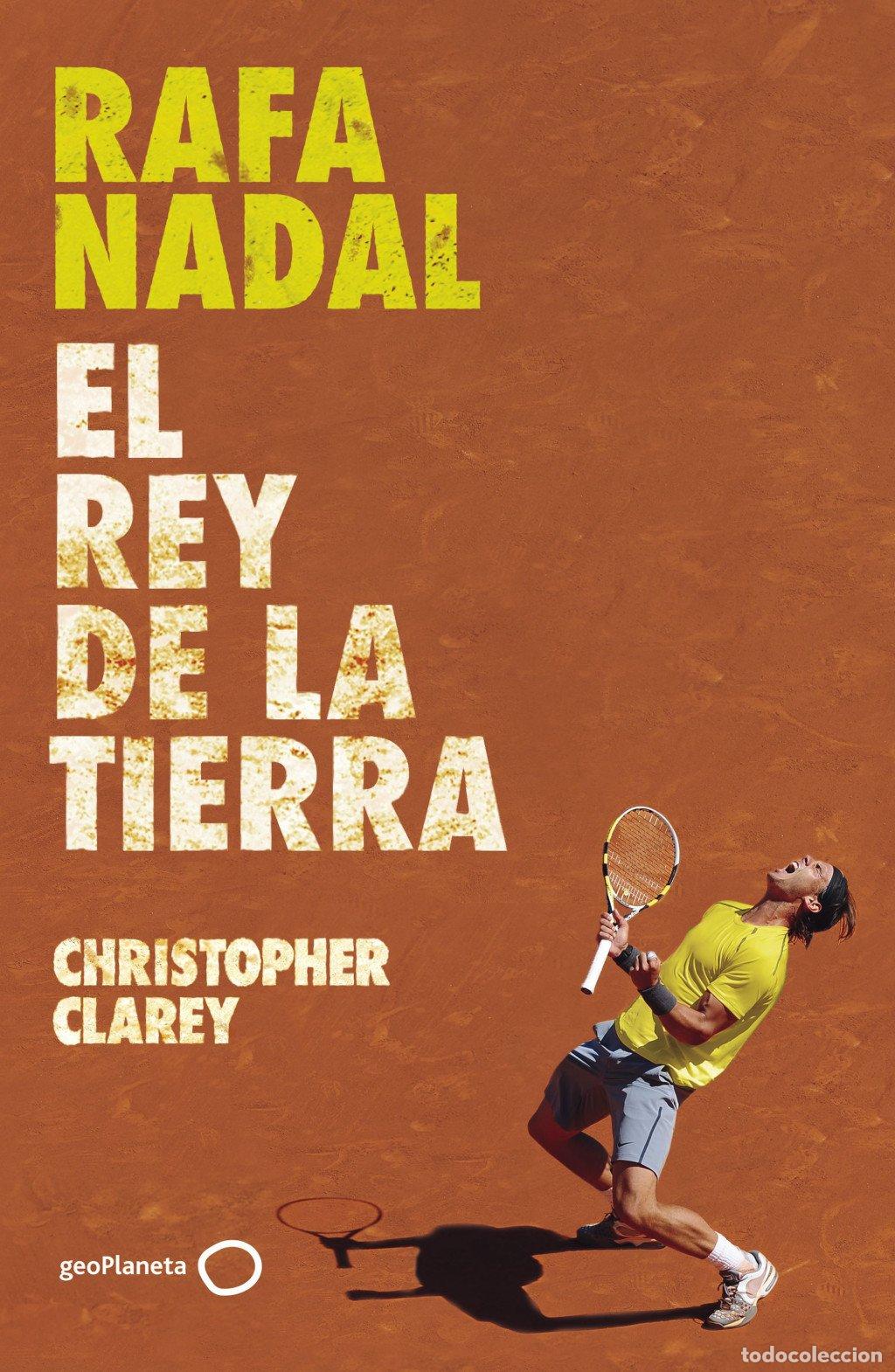Libros de segunda mano: Rafa Nadal: El Rey de la Tierra - Christopher Clarey - Geoplaneta