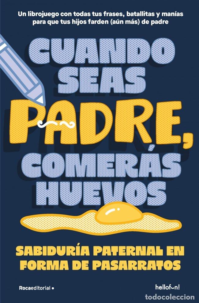 Libros de segunda mano: Cuando Seas Padre Comer&aacute;s Huevos: Sabidur&iacute;a Paternal en Forma de Pasarratos - Hellofun! - Roca Edito