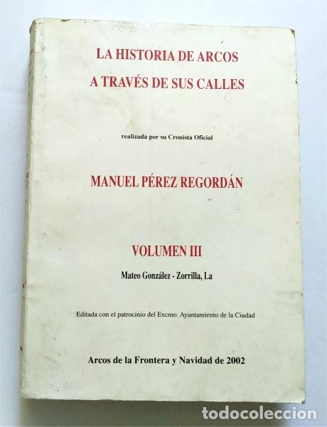 Libros de segunda mano: La Historia de Arcos a trav&eacute;s de sus calles. Tomo III. Manuel P&eacute;rez Regord&aacute;n (Arcos de la Fra, C&aacute;diz