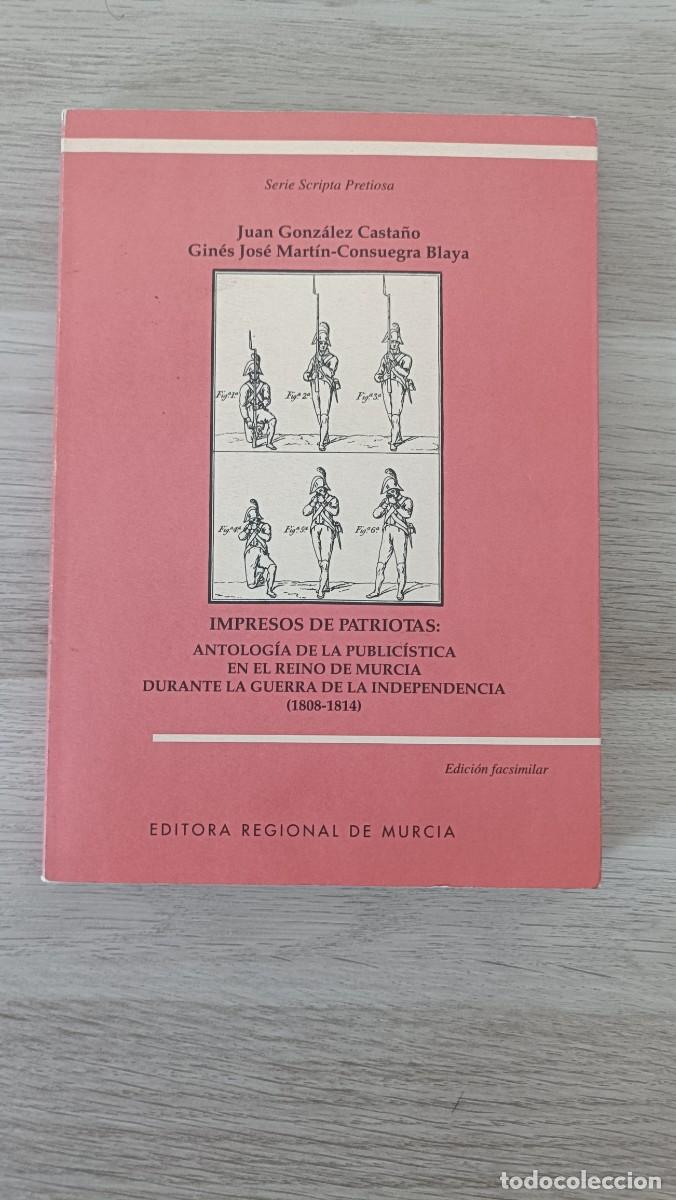 Libros de segunda mano: Impresos de Patriotas, Antolog&iacute;a de la Public&iacute;stica en el Reino de Murcia Guerra de la Independencia