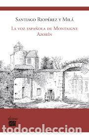 Libros de segunda mano: Santiago Riop&eacute;rez y Mil&aacute;, La voz Espa&ntilde;ola de Montaigne: Azor&iacute;n