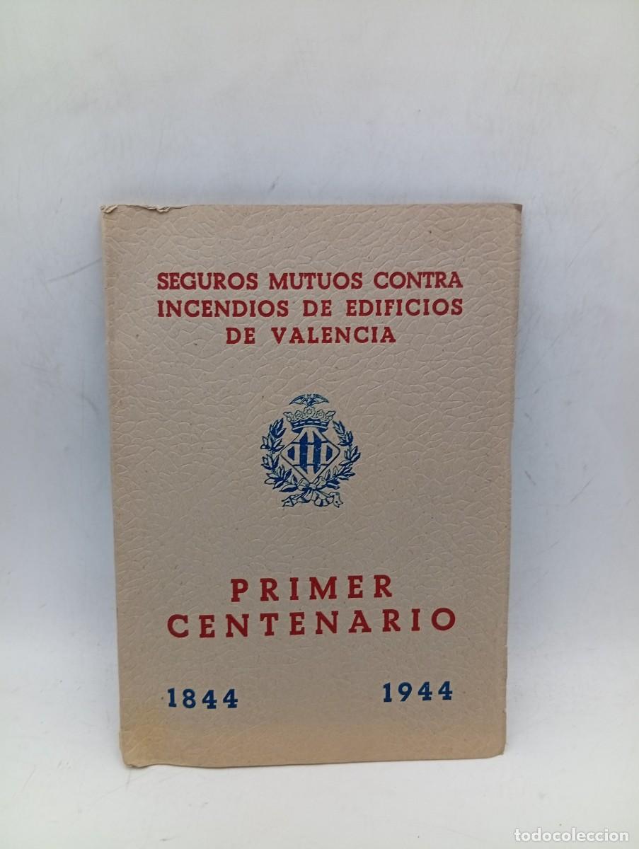 Libros de segunda mano: SEGUROS MUTUOS CONTRA INCENDIOS DE EDIFICIOS DE VALENCIA. PRIMER CENTENARIO. 1844-1944. PAGS : 48.