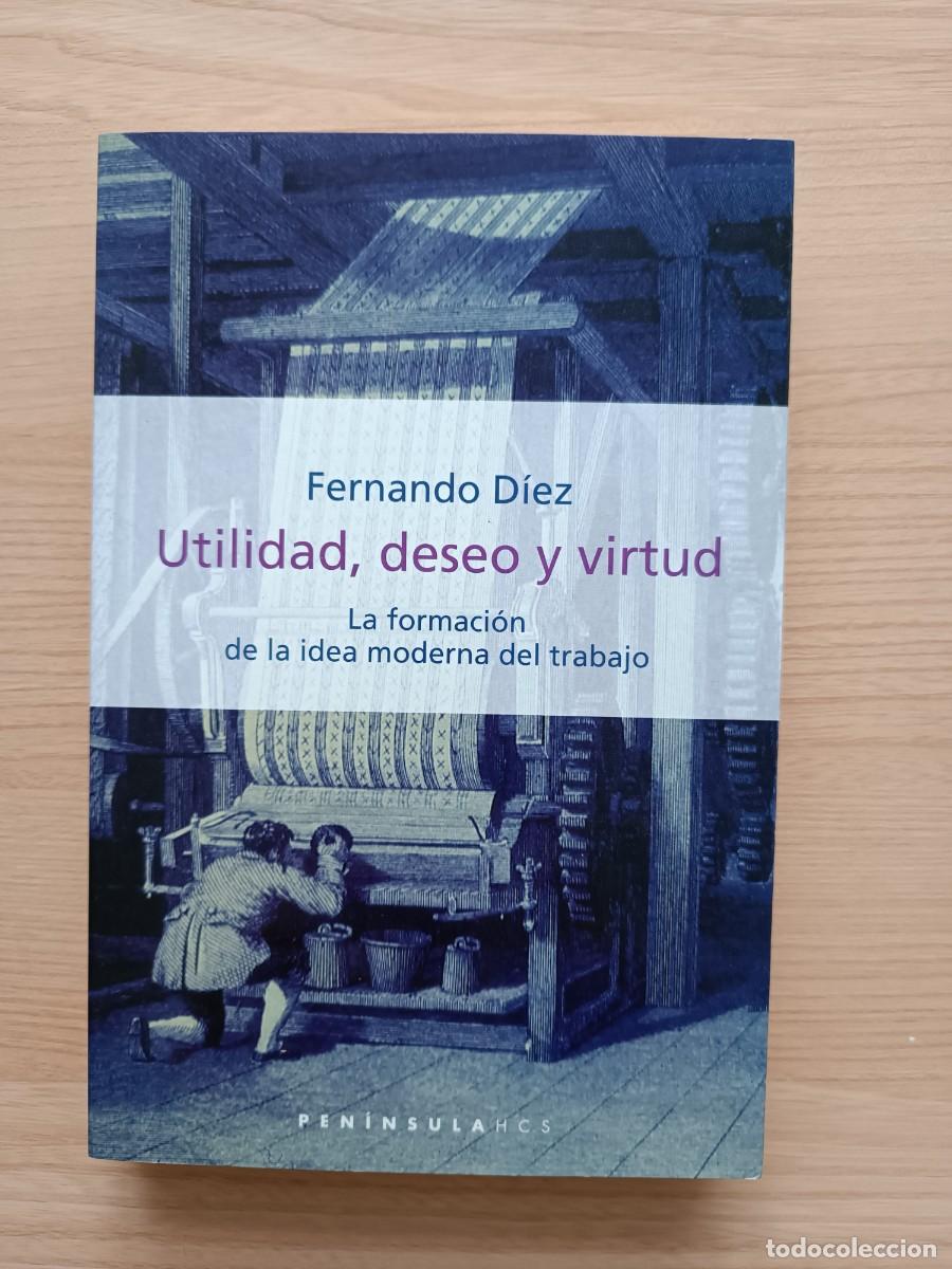 Libros de segunda mano: Utilidad, deseo y virtud. La formaci&oacute;n de la idea moderna del trabajo - Fernando D&iacute;ez. Pen&iacute;nsula