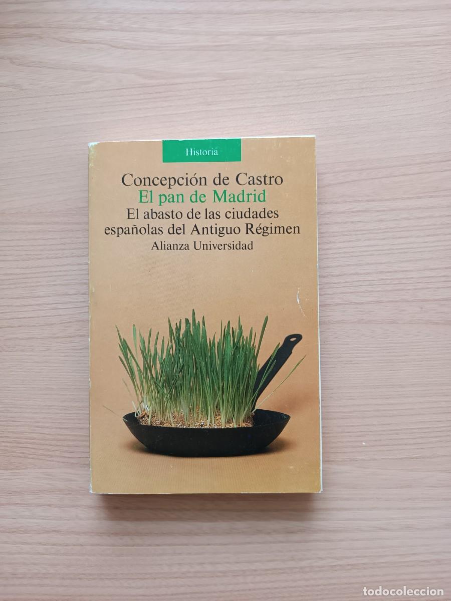 Libros de segunda mano: El pan de Madrid. El abasto de las ciudades espa&ntilde;olas en el Antiguo R&eacute;gimen - Concepci&oacute;n de Castro
