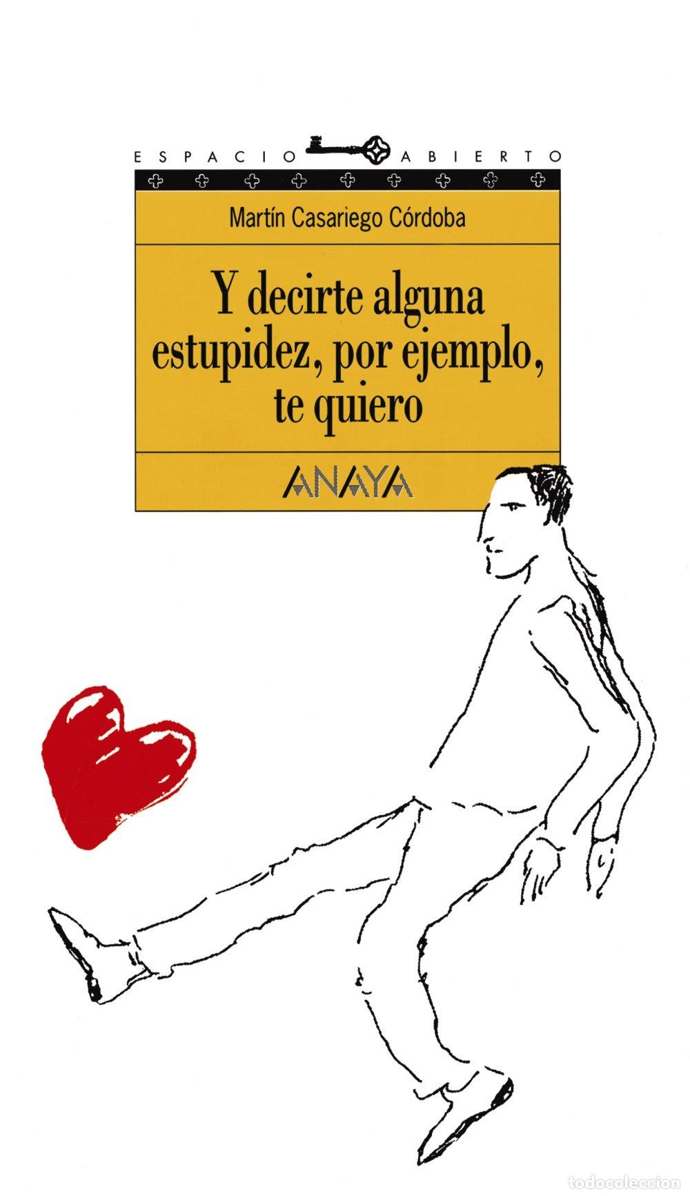 Libros de segunda mano: Y Decirte Alguna Estupidez, por Ejemplo, Te Quiero - Mart&iacute;n Casariego C&oacute;rdoba - Anaya - Juvenil, 44