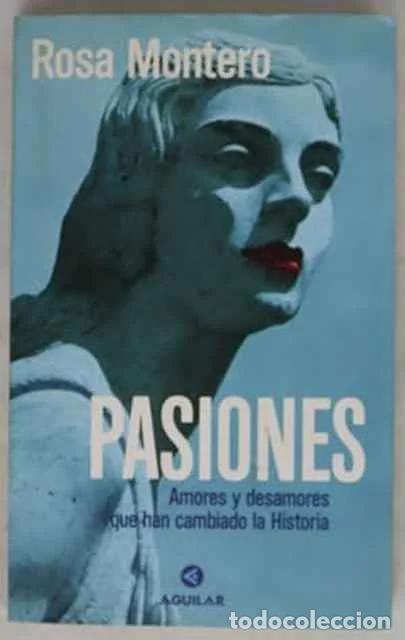 Libros de segunda mano: Pasiones. Amores y desamores que han cambiado la historia - Rosa Montero