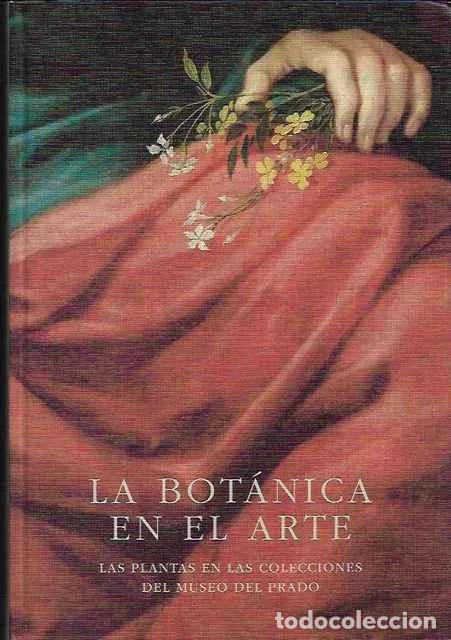 Libros de segunda mano: La Bot&aacute;nica en el arte. Las plantas en las colecciones del Museo del Prado - Eduardo Barba G&oacute;mez y B